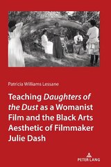 Teaching Daughters of the Dust as a Womanist Film and the Black Arts Aesthetic of Filmmaker Julie Dash New edition hind ja info | Kunstiraamatud | kaup24.ee
