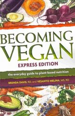 Becoming Vegan Express: The Everyday Guide to Plant-Based Nutrition 2nd edition цена и информация | Книги рецептов | kaup24.ee