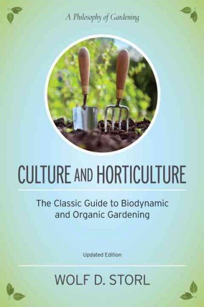 Culture and Horticulture: The Classic Guide to Biodynamic and Organic Gardening цена и информация | Aiandusraamatud | kaup24.ee