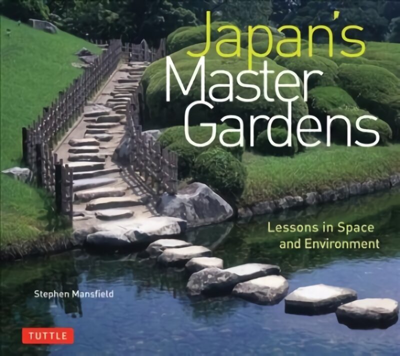 Japan's Master Gardens: Lessons in Space and Environment hind ja info | Aiandusraamatud | kaup24.ee