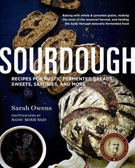 Sourdough: Recipes for Rustic Fermented Breads, Sweets, Savories, and More цена и информация | Книги рецептов | kaup24.ee