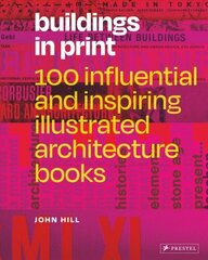 Buildings in Print: 100 Influential & Inspiring Illustrated Architecture Books цена и информация | Книги по архитектуре | kaup24.ee