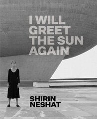 Shirin Neshat: I Will Greet the Sun Again цена и информация | Книги об искусстве | kaup24.ee