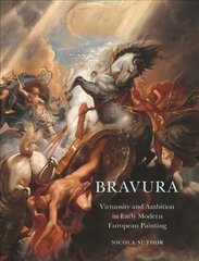 Bravura: Virtuosity and Ambition in Early Modern European Painting цена и информация | Книги об искусстве | kaup24.ee