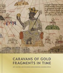 Caravans of Gold, Fragments in Time: Art, Culture, and Exchange across Medieval Saharan Africa hind ja info | Kunstiraamatud | kaup24.ee