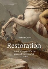 Restoration: The Fall of Napoleon in the Course of European Art, 1812-1820 цена и информация | Книги об искусстве | kaup24.ee