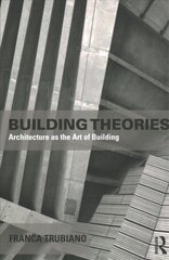 Building Theories: Architecture as the Art of Building цена и информация | Книги по архитектуре | kaup24.ee