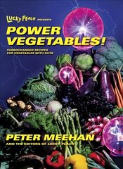 Lucky Peach Presents Power Vegetables!: Turbocharged Recipes for Vegetables with Guts: A Cookbook цена и информация | Книги рецептов | kaup24.ee