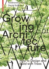 Growing Architecture: How to Design and Build with Trees цена и информация | Книги по архитектуре | kaup24.ee