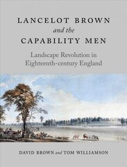 Lancelot Brown and the Capability Men: Landscape Revolution in Eighteenth-Century England hind ja info | Arhitektuuriraamatud | kaup24.ee