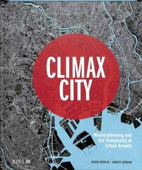 Climax City: Masterplanning and the Complexity of Urban Growth hind ja info | Arhitektuuriraamatud | kaup24.ee