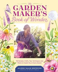 Garden Maker's Book of Wonder: 162 Recipes, Crafts, Tips, Techniques, and Plants to Inspire You in Every Season цена и информация | Книги по садоводству | kaup24.ee