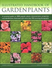 Garden Plants, Illustrated Handbook of: A practical guide to 3000 popular plants: characteristics, properties and identification, illustrated with more than 950 stunning photographs hind ja info | Aiandusraamatud | kaup24.ee