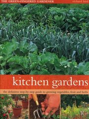 Kitchen Gardens: The green-fingered gardener: The definitive step-by-step guide to growing fruit, vegetables and herbs hind ja info | Aiandusraamatud | kaup24.ee