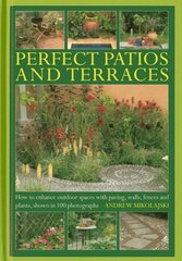 Perfect Patios and Terraces: How to Enhance Outdoor Spaces with Paving, Walls, Fences and Plants, Shown in 100 Photographs hind ja info | Aiandusraamatud | kaup24.ee