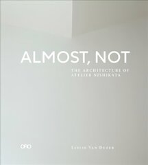 Almost, Not: The Architecture of Atelier Nishikata цена и информация | Книги по архитектуре | kaup24.ee