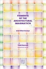 Figments of the Architectural Imagination: And Other Essays hind ja info | Arhitektuuriraamatud | kaup24.ee