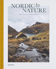 Nordic By Nature: Nordic Cuisine and Culinary Excursions цена и информация | Книги рецептов | kaup24.ee