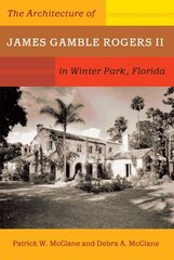 Architecture of James Gamble Rogers II in Winter Park, Florida цена и информация | Книги по архитектуре | kaup24.ee