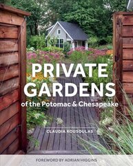 Private Gardens of the Potomac and Chesapeake: Washington, DC, Maryland, Northern Virginia hind ja info | Aiandusraamatud | kaup24.ee
