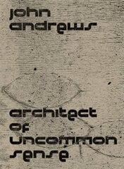 John Andrews: Architect of Uncommon Sense цена и информация | Книги по архитектуре | kaup24.ee