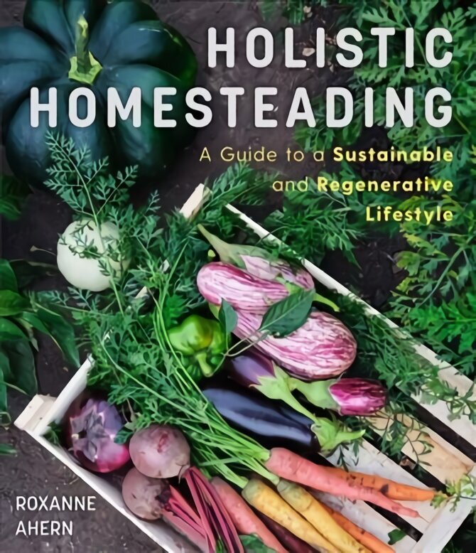 Holistic Homesteading hind ja info | Aiandusraamatud | kaup24.ee