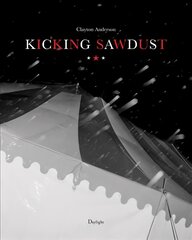 Kicking Sawdust: Running Away with the Circus and Carnival цена и информация | Книги по фотографии | kaup24.ee