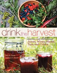 Drink the Harvest: Making and Preserving Juices, Wines, Meads, Teas, and Ciders цена и информация | Книги рецептов | kaup24.ee