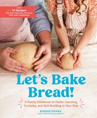 Let's Bake Bread!: A Family Cookbook to Foster Learning, Curiosity, and Skill Building in Your Kids hind ja info | Retseptiraamatud  | kaup24.ee
