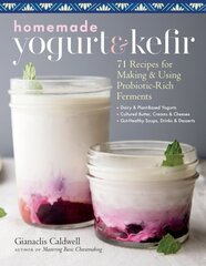 Homemade Yogurt & Kefir: 71 Recipes for Making & Using Probiotic-Rich Ferments цена и информация | Книги рецептов | kaup24.ee