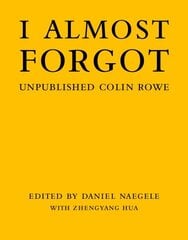 I Almost Forgot: Unpublished Colin Rowe цена и информация | Книги по архитектуре | kaup24.ee