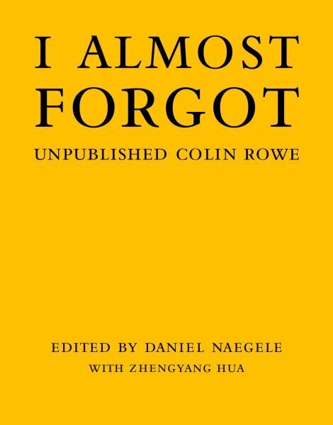 I Almost Forgot: Unpublished Colin Rowe цена и информация | Arhitektuuriraamatud | kaup24.ee