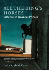 All the Kings Horses: Vitruvius in an Age of Princes hind ja info | Arhitektuuriraamatud | kaup24.ee