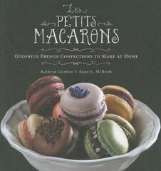 Les Petits Macarons: Colorful French Confections to Make at Home цена и информация | Книги рецептов | kaup24.ee