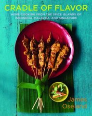 Cradle of Flavor: Home Cooking from the Spice Islands of Indonesia, Singapore, and Malaysia цена и информация | Книги рецептов | kaup24.ee