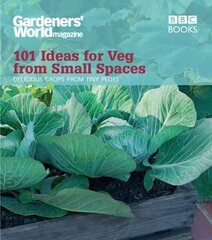 Gardeners' World: 101 Ideas for Veg from Small Spaces hind ja info | Aiandusraamatud | kaup24.ee