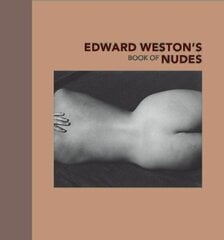 Edward Westons Book of Nudes hind ja info | Fotograafia raamatud | kaup24.ee