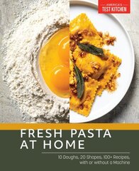 Fresh Pasta at Home: 10 Doughs, 20 Shapes, 100plus Recipes, with or without a Machine hind ja info | Retseptiraamatud | kaup24.ee