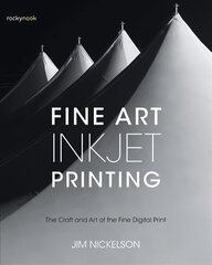 Fine Art Inkjet Printing: The Craft and Art of the Fine Digital Print цена и информация | Книги по фотографии | kaup24.ee