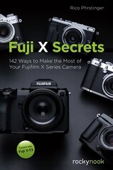 Fuji X Secrets: 130 Ways to Make the Most of Your Fujifilm X Series Camera цена и информация | Книги по фотографии | kaup24.ee