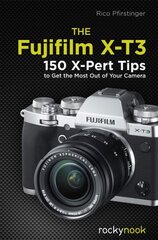 Fujifilm X-T3: 120 X-Pert Tips to Get the Most Out of Your Camera цена и информация | Книги по фотографии | kaup24.ee