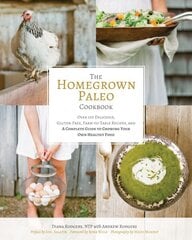 Homegrown Paleo Cookbook: 100 Delicious, Gluten-Free, Farm-to-Table Recipes, and a Complete Guide to Growing Your Own Healthy Food цена и информация | Книги рецептов | kaup24.ee