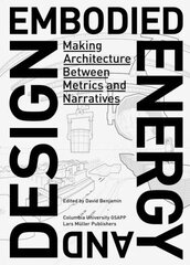 Embodied Energy and Design: Making Architecture Between Metrics and Narratives цена и информация | Книги по архитектуре | kaup24.ee