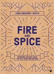 Fire & Spice: Fragrant recipes from the Silk Road and beyond 0th New edition hind ja info | Retseptiraamatud  | kaup24.ee