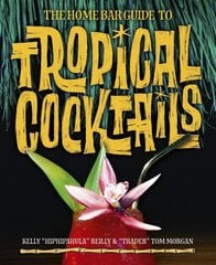 Home Bar Guide To Tropical Cocktails: A Spirited Journey Through Suburbia's Hidden Tiki Temples цена и информация | Книги рецептов | kaup24.ee