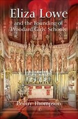 Eliza Lowe and the Founding of Woodard Schools for Girls hind ja info | Elulooraamatud, biograafiad, memuaarid | kaup24.ee