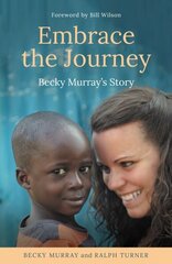 Embrace the Journey: Becky Murray's Story цена и информация | Биографии, автобиогафии, мемуары | kaup24.ee