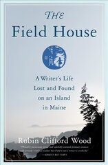 Field House: A Writer's Life Lost and Found on an Island in Maine цена и информация | Биографии, автобиогафии, мемуары | kaup24.ee