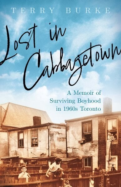 Lost in Cabbagetown: A Memoir of Surviving Boyhood in 1960s Toronto цена и информация | Elulooraamatud, biograafiad, memuaarid | kaup24.ee