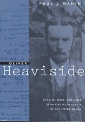 Oliver Heaviside: The Life, Work, and Times of an Electrical Genius of the Victorian Age hind ja info | Elulooraamatud, biograafiad, memuaarid | kaup24.ee